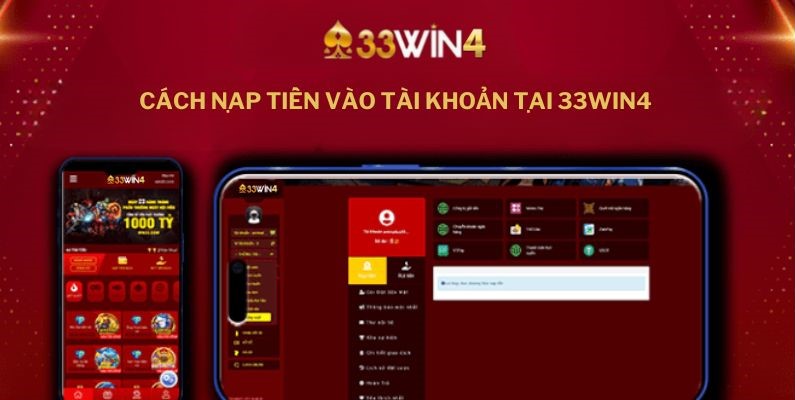 Hướng Dẫn Nạp Tiền 33Win4 Nhanh Chóng Chỉ Với 1 Phút