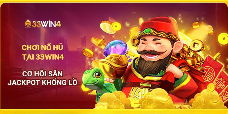 Chơi Nổ Hũ 33Win4 - Quay Ngay Nổ Hũ Liền Tay